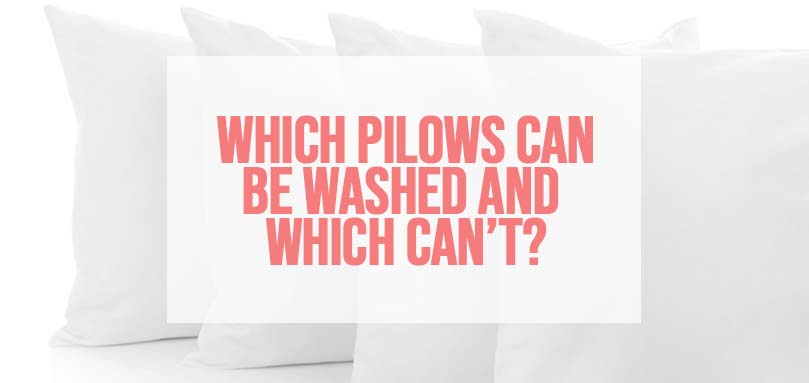 Quels oreillers peuvent être lavés et lesquels ne le peuvent pas ?