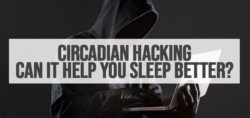 Image en vedette pour Circadian Hacking Can It Help You Sleep Better (Le piratage circadien peut-il vous aider à mieux dormir ?)